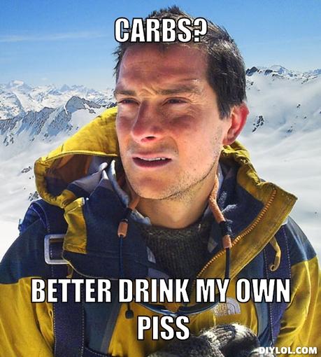 bear-grylls-meme-generator-carbs-better-drink-my-own-piss-fefb4c