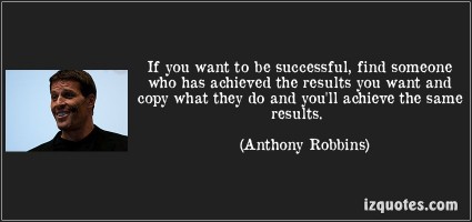 quote-if-you-want-to-be-successful-find-someone-who-has-achieved-the-results-you-want-and-copy-what-they-anthony-robbins-155236